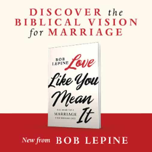 Love Like You Mean It With Bob Lepine Part 1 1